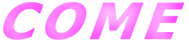 COME